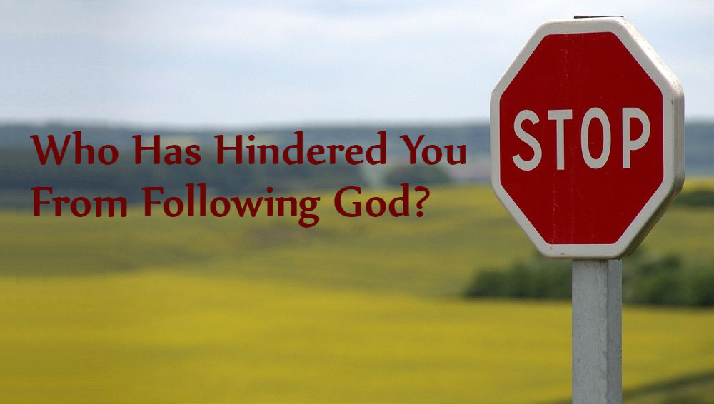 Who Has Hindered You From Following God?