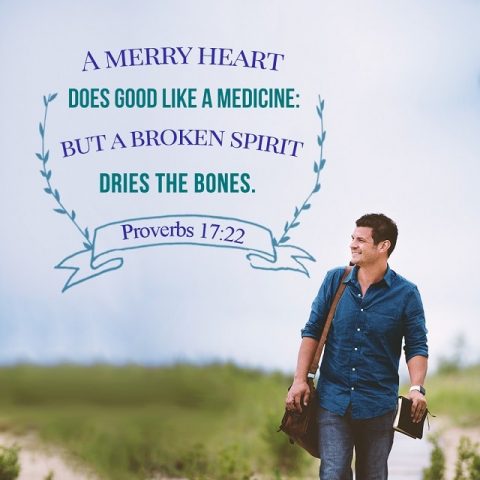 A merry heart does good like a medicine,Proverbs 17-22