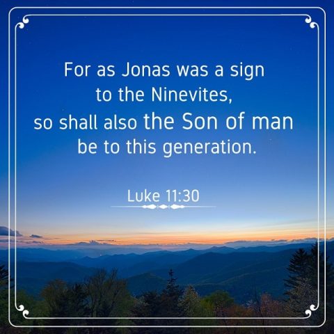 For as Jonas was a sign to the Ninevites - Luke 11-30