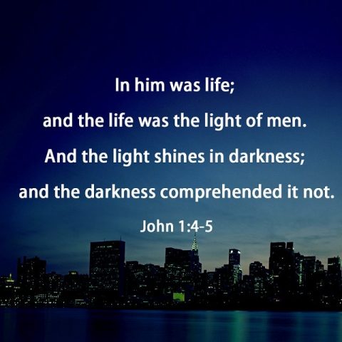 John 1-4 In him was life; and the life was the light of men