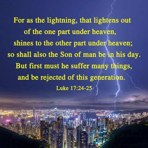 Luke 17-24 For the Son of Man in his day will be like the lightning