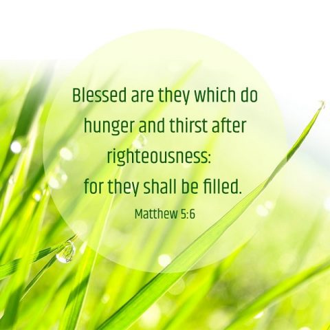 Blessed are they which do hunger and thirst - Matthew 5-6