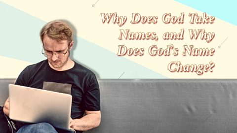 Why Does God Take Names, and Why Does God's Name Change?