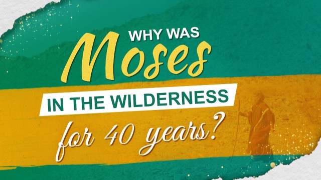 Why Did God Temper Moses in the Wilderness for 40 Years?