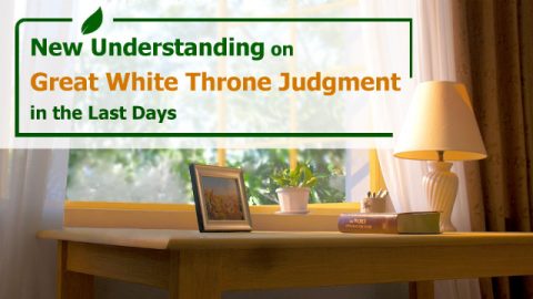 New Understanding on Great White Throne Judgment in the Last Days
