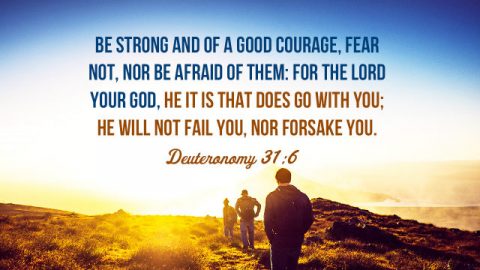 Deuteronomy 31:6 - Be Strong and of a Good Courage