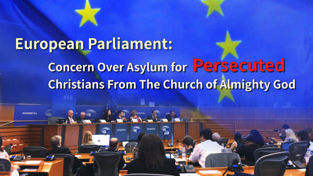 European Parliament _ Concern Over Asylum for Persecuted Christians From The Church of Almighty God