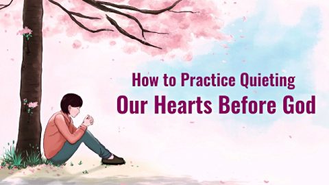 How to Practice Quieting Our Hearts Before God