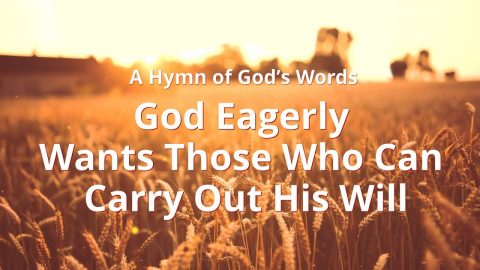God Eagerly Wants Those Who Can Carry Out His Will
