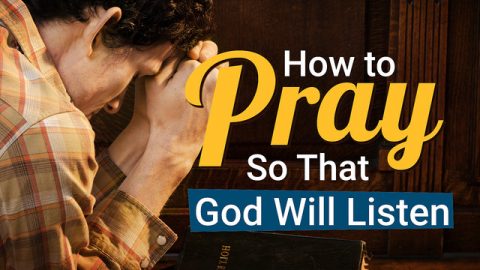 How to Pray Effectively and Establish a Normal Relationship With God