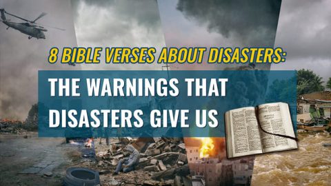 8 Bible Verses About Disasters: The Warnings That Disasters Give Us
