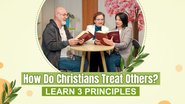 How Do Christians Treat Others? Learn 3 Principles