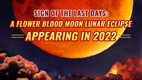 Sign of the Last Days: A Flower Blood Moon Lunar Eclipse Appearing in 2022